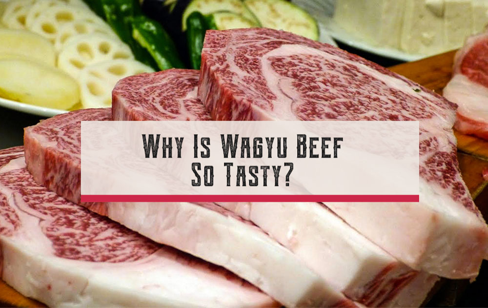 Why Is Wagyu Beef So Tasty?