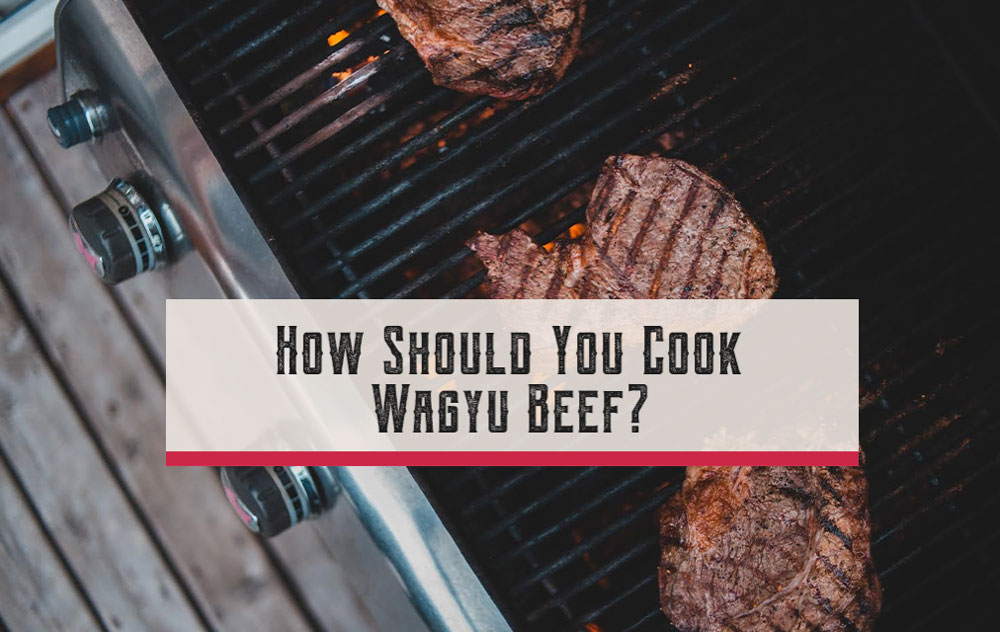 How Should You Cook Wagyu Beef?