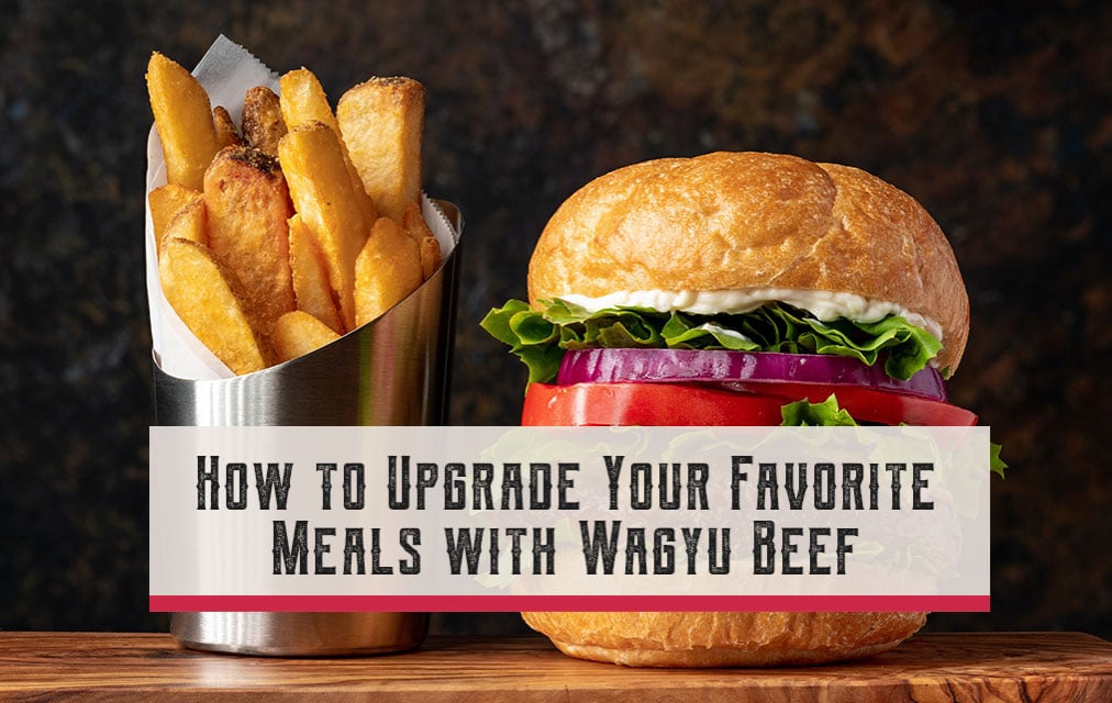 How to Upgrade Your Favorite Meals with Wagyu Beef