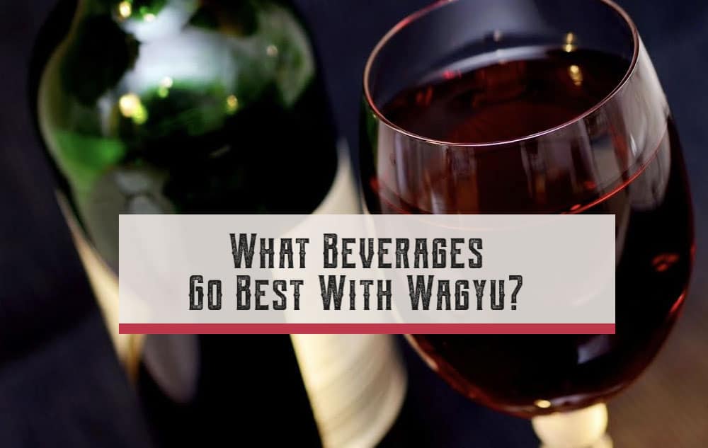 Drink Pairings – What to Pair with Wagyu Beef