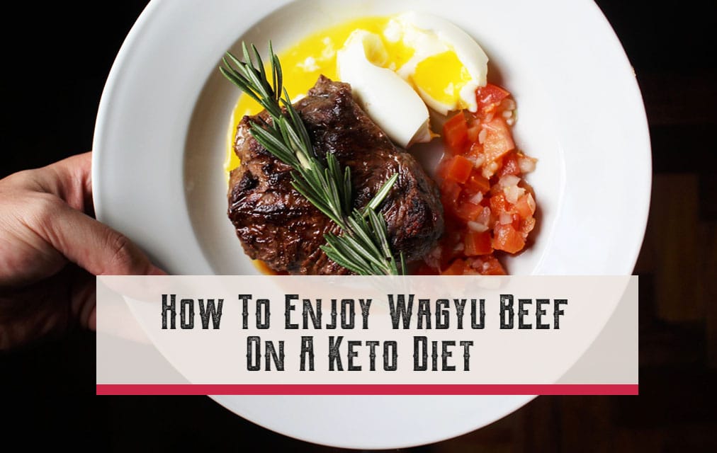 How To Enjoy Wagyu Beef On A Keto Diet