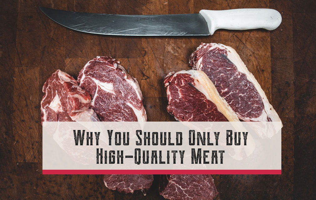 Why You Should Only Buy High-Quality Meat